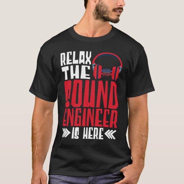 Relax The Sound Engineer Is Here Audio Engineer T Shirt (Framsida)