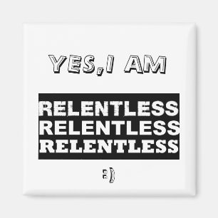 relentless2 JA, I-FÖRMIDDAG, (: Magnet
