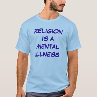 religionen är en mentalsjukdom t-shirt