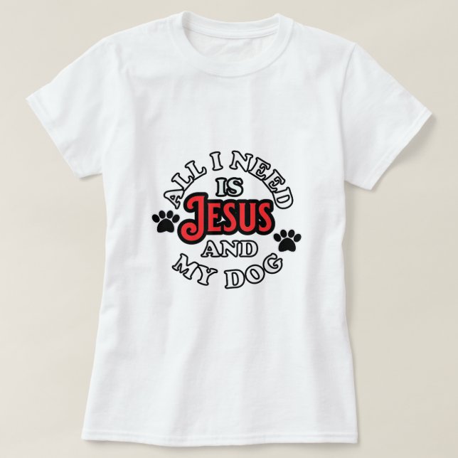 Religiösa Hundägare allt jag behöver är Jesus och  T Shirt (Design framsida)