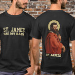 Religiösa St. James Apostle-katolik T Shirt<br><div class="desc">Texten "St. James har min rygg" står på framsidan. Baksidan har en traditionell katolsk bild av St. James Apostle.</div>