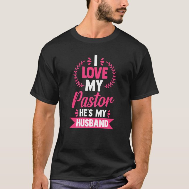 Religious Christian Wife I Love My Pastor He's My  T Shirt (Framsida)