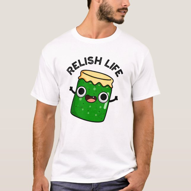 Relish Life Funny Food Pun T Shirt (Framsida)