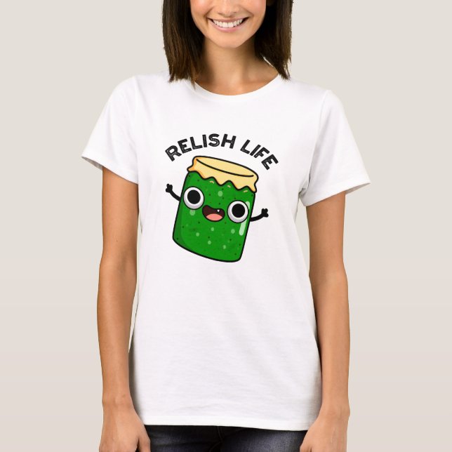 Relish Life Funny Food Pun T Shirt (Framsida)