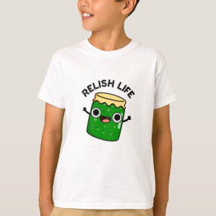 Relish Life Funny Food Pun T Shirt