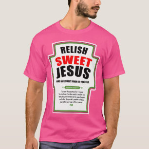 Relish Sweet Jesus underbara kristna förhållanden T Shirt