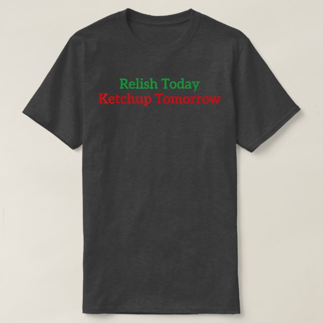 Relize Today Ketchup imorgon T-Shirt (Design framsida)
