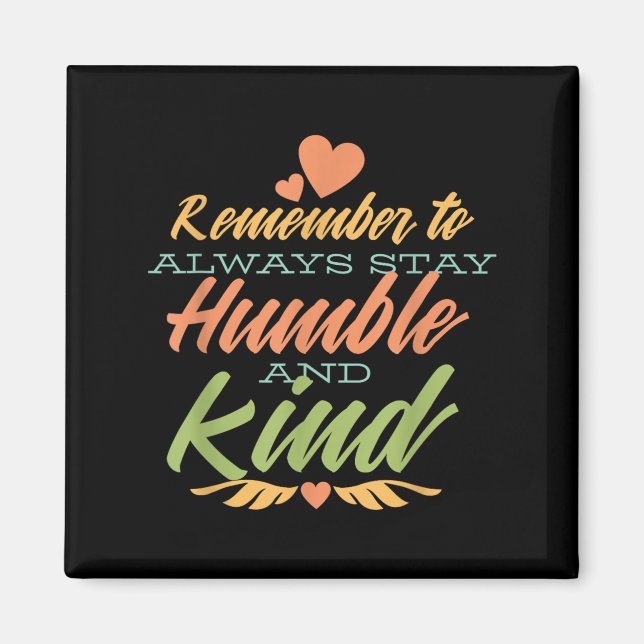 Remember To Always Stay Humble And Kind - Motivati Magnet (Framsidan)