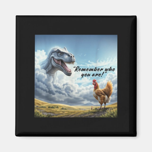 Remember Who You Are Dinosaur Chicken  Magnet (Framsidan)