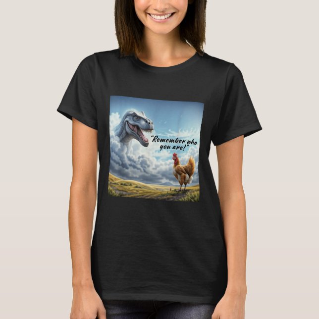 Remember Who You Are Dinosaur Chicken  T Shirt (Framsida)