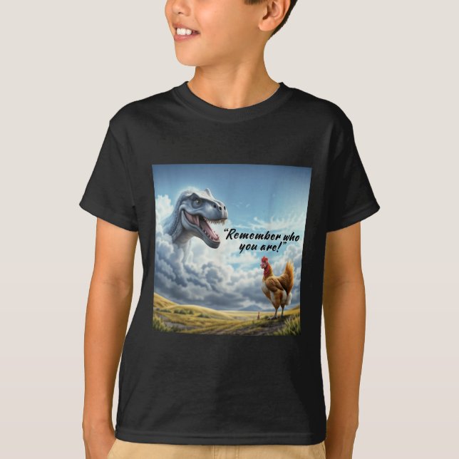 Remember Who You Are Dinosaur Chicken  T Shirt (Framsida)