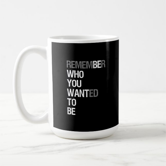 Remember Who You Wanted to Be – Motivational Quote Kaffemugg (Vänster)