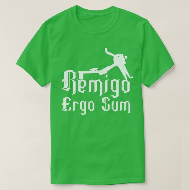 Remigo ergo sum I erg therefore I am T Shirt (Design framsida)
