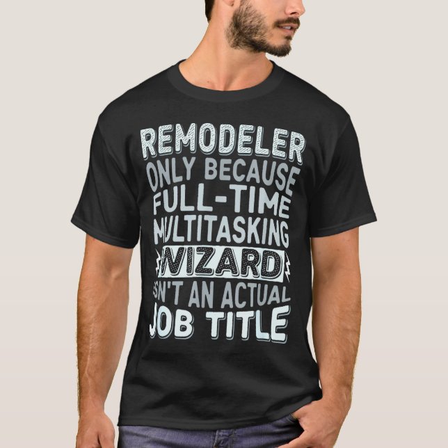 Remodeler By Detuli Men's Humor - Wizard Job Title T Shirt (Framsida)