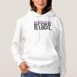 Remote Work But Stress Is Local Funny WFH Hoodie T Shirt