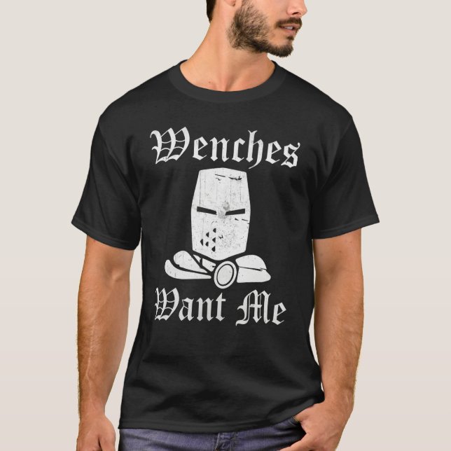 Ren Fair Renaissance Festival Saying  Wenches Want T Shirt (Framsida)