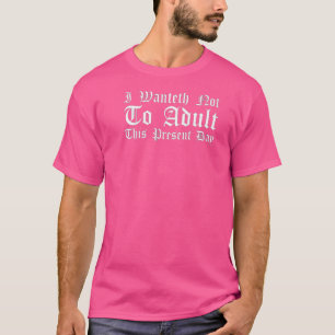 Ren Faire jag vill inte ha Vuxen Renaissance T Shirt