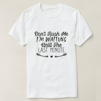 Rena mig inte tills sista minuten t shirt