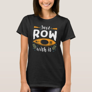 Rending Just Row with it Rower T Shirt