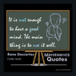 Rene Descartes Mathematics Poster offerter<br><div class="desc">Rene Descartes Mathematics citerar.Det räcker inte att ha bra sinne. Det viktigaste sak är att användan blir bra.</div>