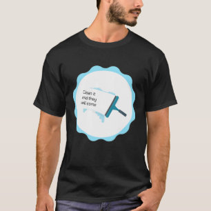 Rengör det och de kommer att Städning Kom, ett l T Shirt