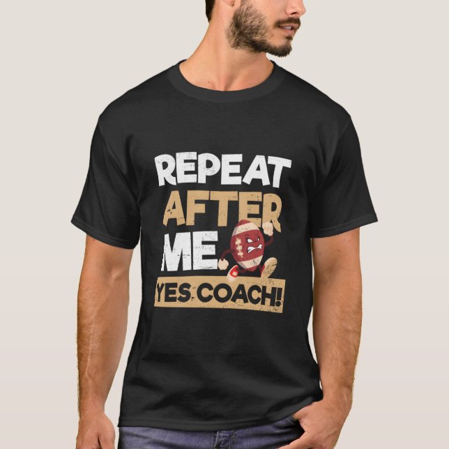 Repeat After Me Yes Coach Football Coach T Shirt (Framsida)