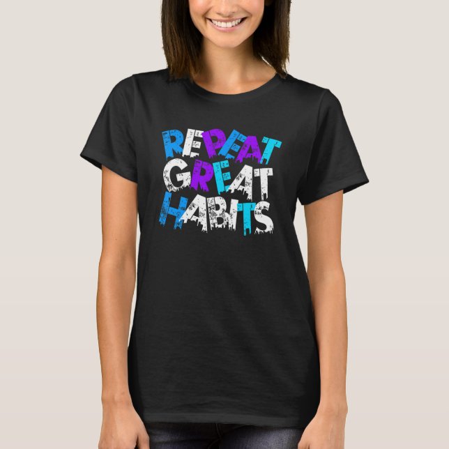 Repeat Great Habits  Simple Slogans & Urban Graphi T Shirt (Framsida)