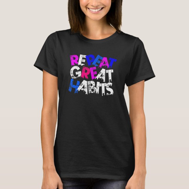 Repeat Great Habits  Simple Slogans  Urban Graphic T Shirt (Framsida)