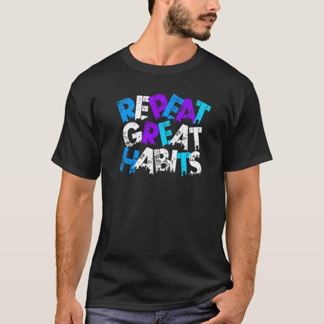 Repeat Great Habits Simple Slogans & Urban Graphic T Shirt (Framsida)