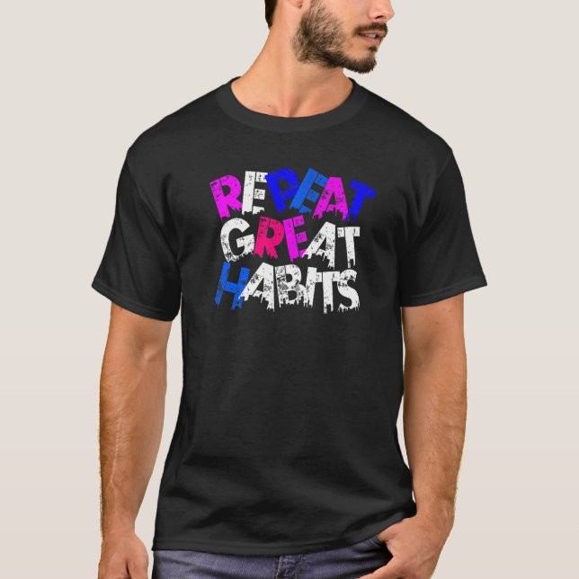 Repeat Great Habits Simple Slogans Urban Graphics T Shirt (Framsida)