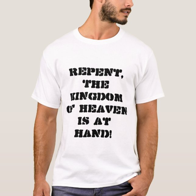 Repent, The Kingdom of Heaven is at hand  T Shirt (Framsida)