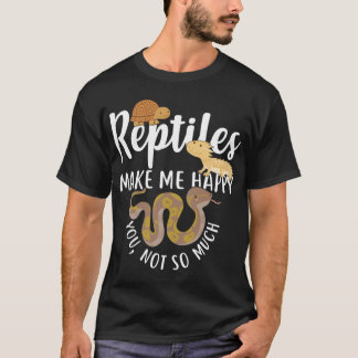 Reptiles Make Me Happy funny T Shirt