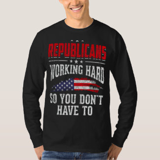 Republicaner arbetar hårt så att du inte behöver r t shirt
