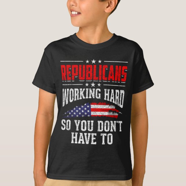 Republicans Working Hard So You Dont Have To Repub T Shirt (Framsida)