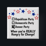 Republicansk demokratisk Donner Party Funny Knapp<br><div class="desc">Den här lustiga knappen är lite konstig och sarkastisk. Det visar ett patriotiskt gräns och checkar för Republican Party, Demokratiska Party eller Donner Party. Rutan Donner Party är markerad och texten lyder "När du är VERKLIGEN Hungrig för ändring!" Donner party var en grupp amerikanska pionjärer som fastnade i en snöstorm...</div>