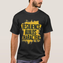 Resilience Builds Character – Motivational Quote T
