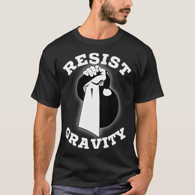 Resist Gravity Motivational  Kettlebell press work T Shirt (Framsida)