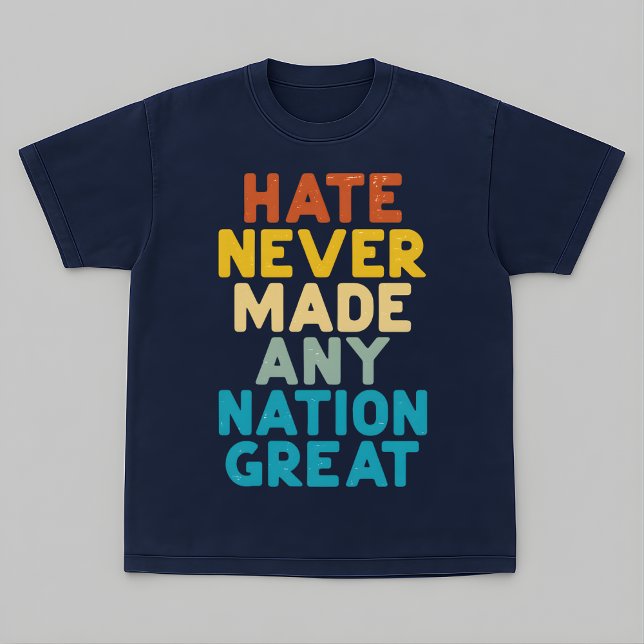 Resist Hate Never Made Any Nation Great Protest T Shirt (Skapare uppladdad)