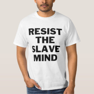 RESIST THE SLAVE MIND T SHIRT