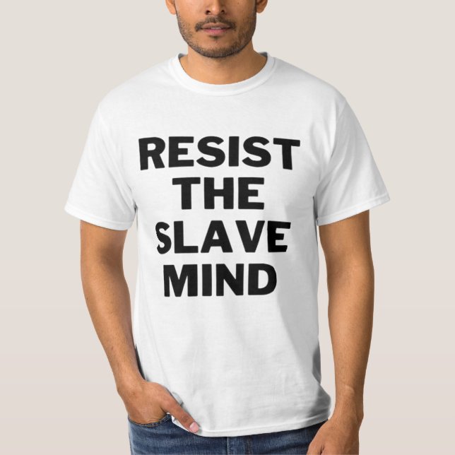 RESIST THE SLAVE MIND T SHIRT (Framsida)