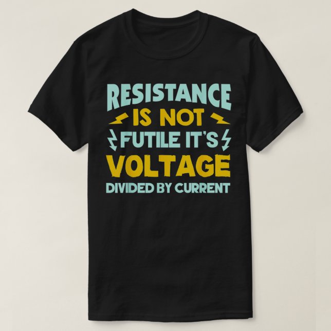 Resistens är inte Futile OHMS Law-funny Electric T Shirt (Design framsida)