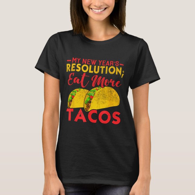 Resolution Eat More Tacos Funny New Year Holiday  T Shirt (Framsida)