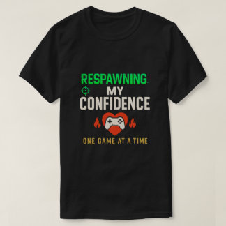 Respawning Confidence Gamer Quote Art T Shirt
