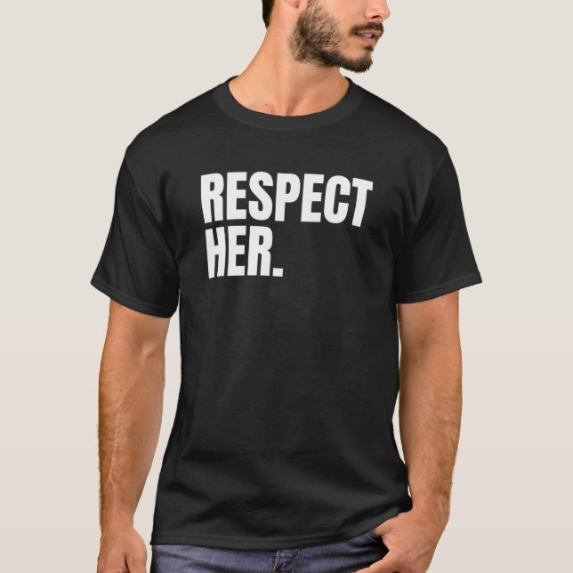 Respect Her - Protect Cherish Please Love Marry Ho T Shirt (Framsida)
