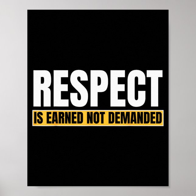 Respect Is Earned Not Demanded Funny Quote  Poster (Framsidan)