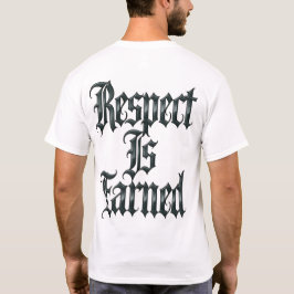 Respect Is Earned T Shirt