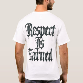 Respect Is Earned T Shirt