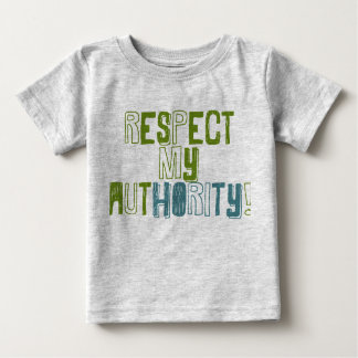\respect My Authority baby T Shirt
