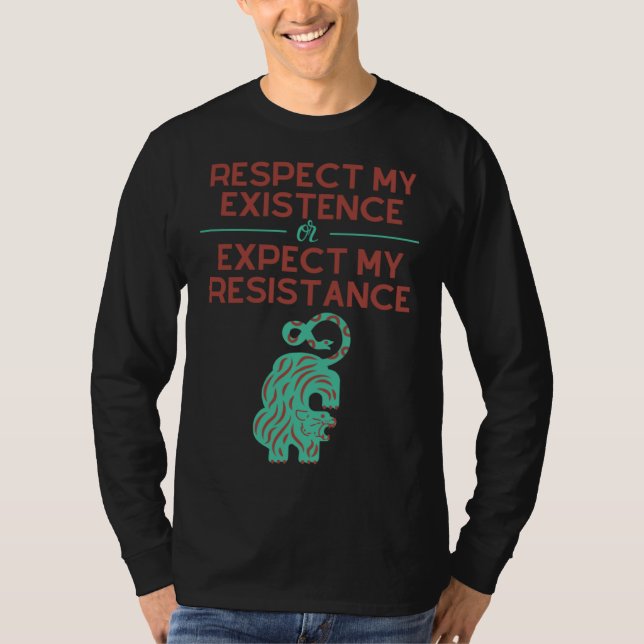 Respect my Existence or Expect My Resistance T Shirt (Framsida)