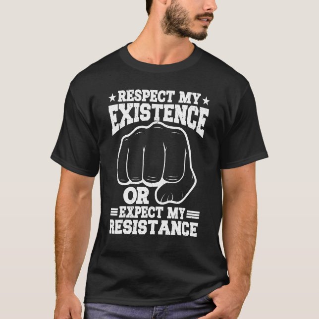 Respect My Existence Or Expect My Resistance    T Shirt (Framsida)